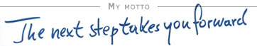 My motto: The next step takes you forward.